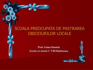 SCOALA PREOCUPATA DE PASTRAREA OBICEIURILOR LOCALE