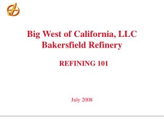 Big West of California, LLC Bakersfield Refinery REFINING 101