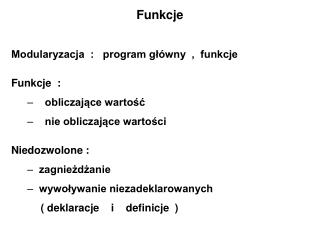 Funkcje Modularyzacja : program główny , funkcje Funkcje : obliczające wartość