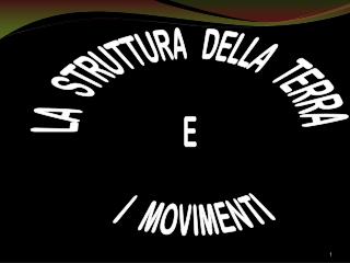 LA STRUTTURA DELLA TERRA E I MOVIMENTI