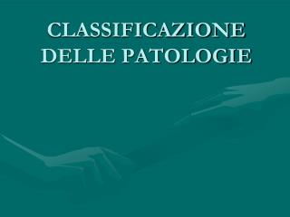 CLASSIFICAZIONE DELLE PATOLOGIE