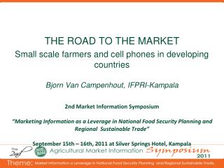 THE ROAD TO THE MARKET Small scale farmers and cell phones in developing countries