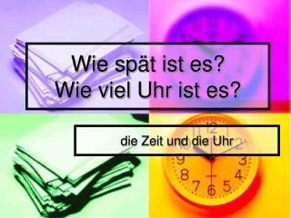 Wie spät ist es? Wie viel Uhr ist es?