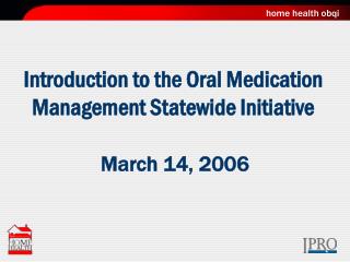 Introduction to the Oral Medication Management Statewide Initiative