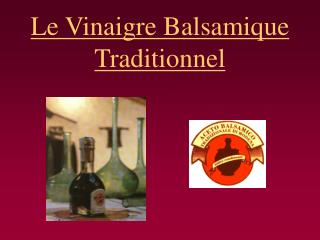 Le Vinaigre Balsamique Traditionnel