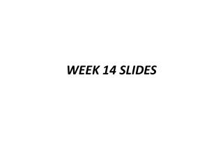 WEEK 14 SLIDES