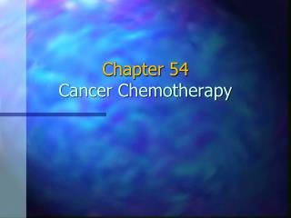 Chapter 54 Cancer Chemotherapy