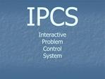 IPCS Interactive Problem Control System