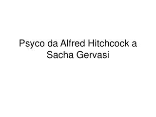 Psyco da Alfred Hitchcock a Sacha Gervasi