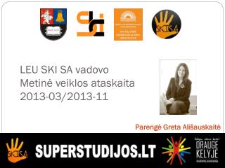LEU SKI SA vadovo Metinė veiklos ataskaita 2013-03/2013-11