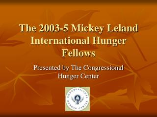 The 2003-5 Mickey Leland International Hunger Fellows