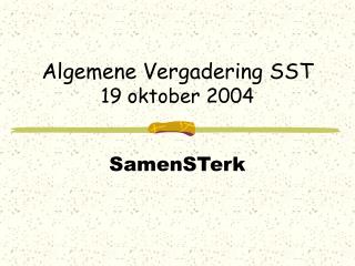 Algemene Vergadering SST 19 oktober 2004