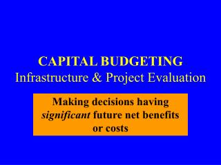 CAPITAL BUDGETING Infrastructure &amp; Project Evaluation