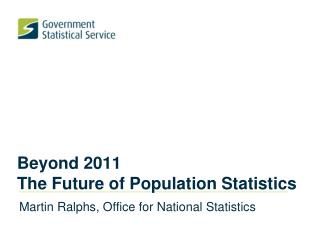 Beyond 2011 The Future of Population Statistics