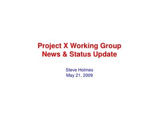 Project X Working Group News &amp; Status Update