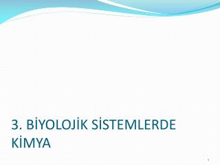 3. BİYOLOJİK SİSTEMLERDE KİMYA