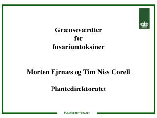 Grænseværdier for fusariumtoksiner Morten Ejrnæs og Tim Niss Corell Plantedirektoratet