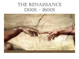 The Renaissance 1300s – 1600s