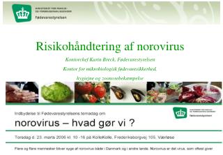 Risikohåndtering af norovirus Kontorchef Karin Breck, Fødevarestyrelsen