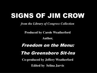 SIGNS OF JIM CROW from the Library of Congress Collection Produced by Carole Weatherford Author,