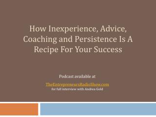 How inexperience, advice, coaching and persistence is a reci