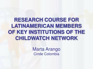 RESEARCH COURSE FOR LATINAMERICAN MEMBERS OF KEY INSTITUTIONS OF THE CHILDWATCH NETWORK