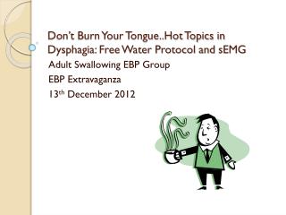 Don’t Burn Your Tongue..Hot Topics in Dysphagia: Free Water Protocol and sEMG