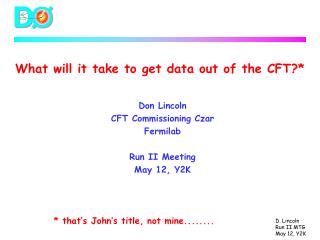 What will it take to get data out of the CFT?*