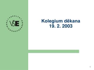 Kolegium děkana 19. 2. 2003