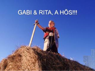 GABI &amp; RITA, A HŐS!!!