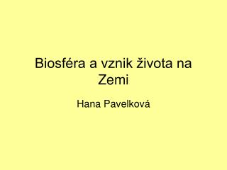 Biosféra a vznik života na Zemi