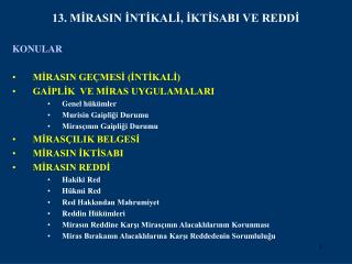 KONULAR MİRASIN GEÇMESİ (İNTİKALİ) GAİPLİK VE MİRAS UYGULAMALARI Genel hükümler