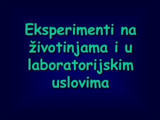 Eksperimenti na životinjama i u laboratorijskim uslovima