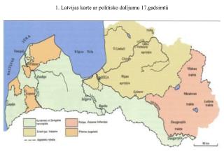 1. Latvijas karte ar politisko dalījumu 17.gadsimtā