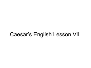 Caesar’s English Lesson VII