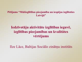 Pētījums “Mūžizglītības pieejamība un iespējas izglītoties Latvijā”