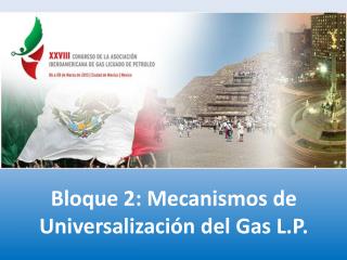 Bloque 2: Mecanismos de Universalización del Gas L.P.