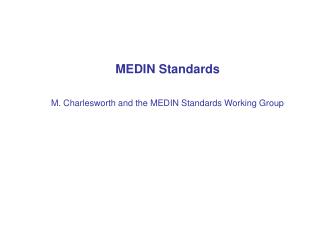 MEDIN Standards M. Charlesworth and the MEDIN Standards Working Group