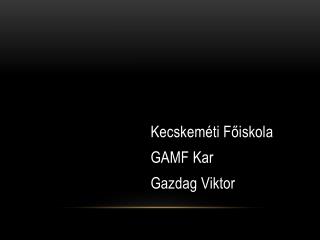 Kecskeméti Főiskola GAMF Kar Gazdag Viktor