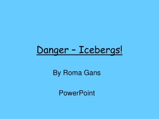 Danger – Icebergs!