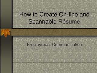 How to Create On-line and Scannable R é sum é