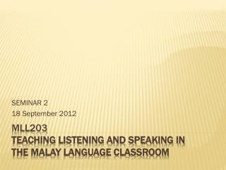 MLL203 Teaching Listening and Speaking in the Malay Language Classroom