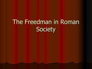 The Freedman in Roman Society