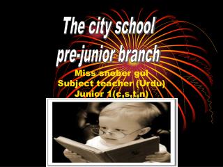 Miss snober gul Subject teacher (Urdu) Junior 1(c,s,t,n)