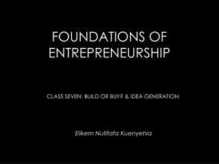 FOUNDATIONS OF ENTREPRENEURSHIP