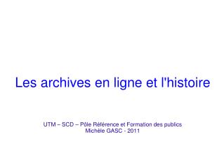 Les archives en ligne et l'histoire UTM – SCD – Pôle Référence et Formation des publics