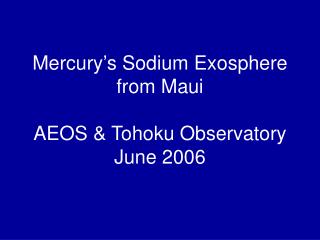 Mercury’s Sodium Exosphere from Maui AEOS &amp; Tohoku Observatory June 2006