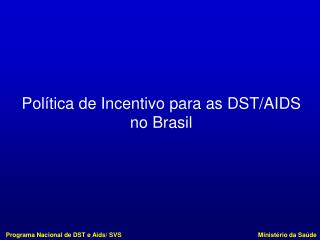 Política de Incentivo para as DST/AIDS no Brasil