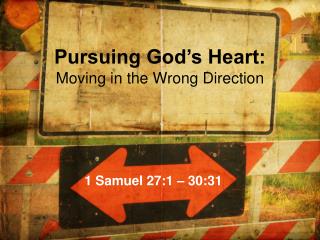 Pursuing God’s Heart: Moving in the Wrong Direction