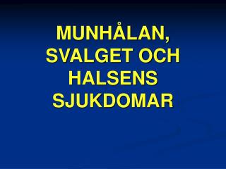 MUNHÅLAN, SVALGET OCH HALSENS SJUKDOMAR